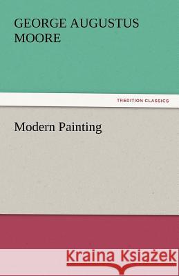 Modern Painting George Augustus Moore   9783842433083 tredition GmbH