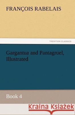 Gargantua and Pantagruel, Illustrated Francois Rabelais   9783842433120 tredition GmbH
