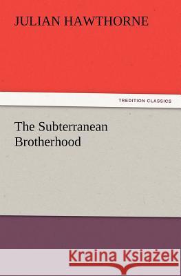 The Subterranean Brotherhood  9783842433458 tredition GmbH