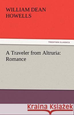 A Traveler from Altruria: Romance William Dean Howells 9783842433618 Tredition Classics