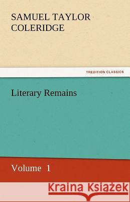 Literary Remains Samuel Taylor Coleridge   9783842433748 tredition GmbH