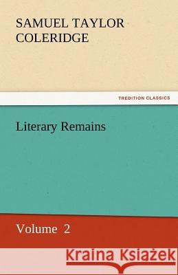 Literary Remains Samuel Taylor Coleridge   9783842434011 tredition GmbH