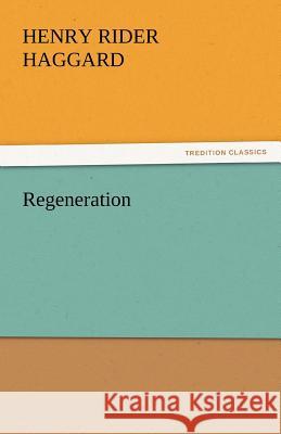 Regeneration Henry Rider Haggard   9783842435544 tredition GmbH