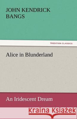 Alice in Blunderland John Kendrick Bangs 9783842435926 Tredition Classics