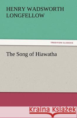 The Song of Hiawatha Henry Wadsworth Longfellow   9783842436312 tredition GmbH