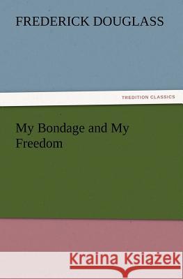 My Bondage and My Freedom Frederick Douglass   9783842436718 tredition GmbH