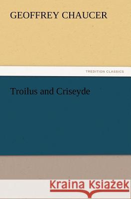 Troilus and Criseyde Geoffrey Chaucer   9783842436916 tredition GmbH