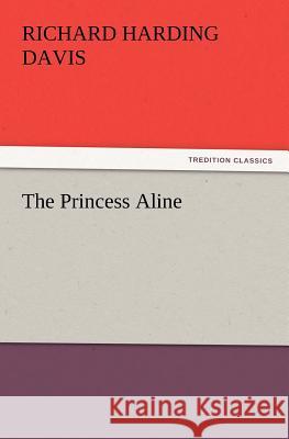 The Princess Aline Richard Harding Davis   9783842437173 tredition GmbH