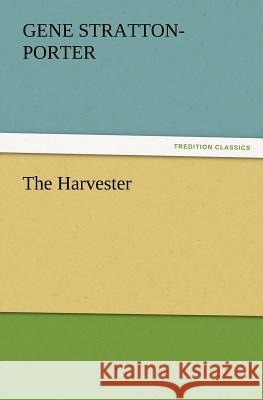 The Harvester Gene Stratton-Porter   9783842437272 tredition GmbH