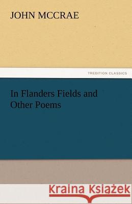 In Flanders Fields and Other Poems John McCrae 9783842437289 Tredition Classics