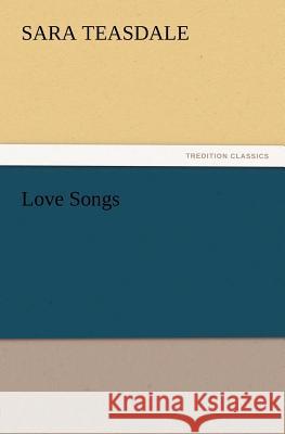 Love Songs Sara Teasdale   9783842437692 tredition GmbH