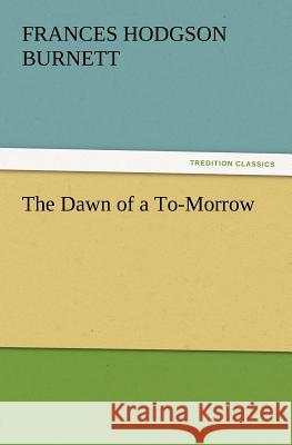 The Dawn of A to-Morrow Burnett, Frances Hodgson 9783842437777