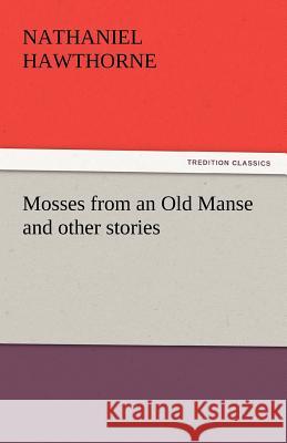 Mosses from an Old Manse and Other Stories Nathaniel Hawthorne   9783842437951 tredition GmbH