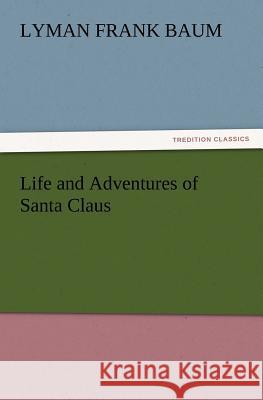 Life and Adventures of Santa Claus Lyman Frank Baum   9783842437982 tredition GmbH