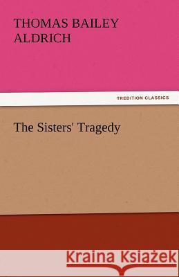 The Sisters' Tragedy Thomas Bailey Aldrich   9783842438200 tredition GmbH