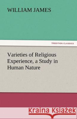 Varieties of Religious Experience, a Study in Human Nature Dr William James (Formerly Food Safety and Inspection Service (Fsis)-USDA USA) 9783842438286