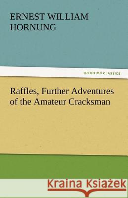 Raffles, Further Adventures of the Amateur Cracksman Ernest William Hornung   9783842438491 tredition GmbH