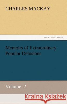 Memoirs of Extraordinary Popular Delusions  9783842438538 tredition GmbH