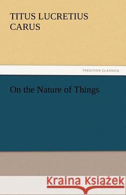 On the Nature of Things Titus Lucretius Carus   9783842438675 tredition GmbH