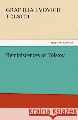 Reminiscences of Tolstoy Graf Ilia Lvovich Tolstoi   9783842438736 tredition GmbH