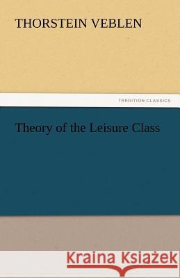 Theory of the Leisure Class  9783842438781 tredition GmbH