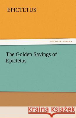 The Golden Sayings of Epictetus  9783842438903 tredition GmbH