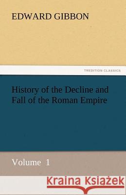 History of the Decline and Fall of the Roman Empire Edward Gibbon   9783842438927 tredition GmbH