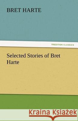 Selected Stories of Bret Harte  9783842439221 tredition GmbH