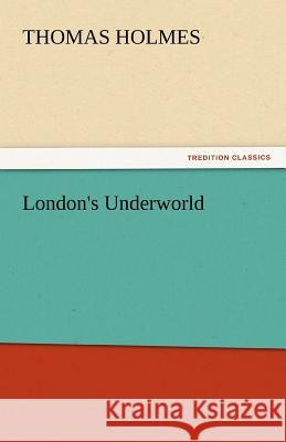 London's Underworld Thomas Holmes   9783842439665