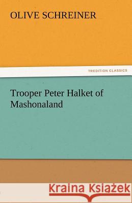 Trooper Peter Halket of Mashonaland Olive Schreiner   9783842439719 tredition GmbH