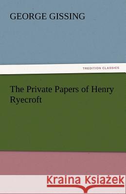 The Private Papers of Henry Ryecroft George Gissing   9783842439856 tredition GmbH