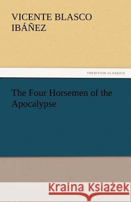 The Four Horsemen of the Apocalypse Vicente Blasco Ibanez   9783842439948 tredition GmbH