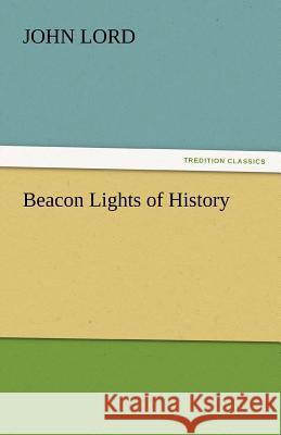 Beacon Lights of History Dr John Lord 9783842439993 Tredition Classics