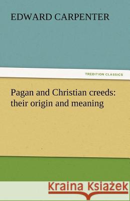 Pagan and Christian creeds: their origin and meaning Carpenter, Edward 9783842440067 tredition GmbH