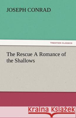 The Rescue a Romance of the Shallows Joseph Conrad 9783842440722 Tredition Classics