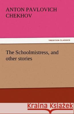 The Schoolmistress, and Other Stories Anton Pavlovich Chekhov   9783842440852 tredition GmbH