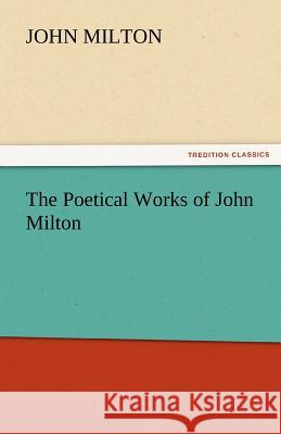 The Poetical Works of John Milton John Milton   9783842440913 tredition GmbH