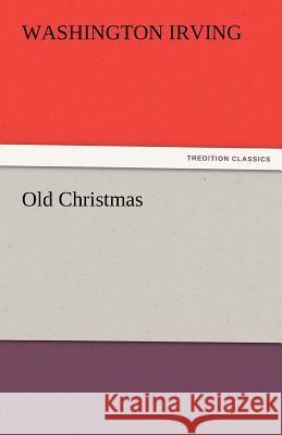 Old Christmas Washington Irving   9783842441088 tredition GmbH