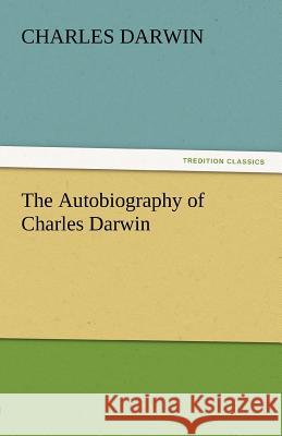 The Autobiography of Charles Darwin  9783842441743 tredition GmbH