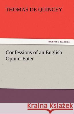 Confessions of an English Opium-Eater  9783842441859 tredition GmbH