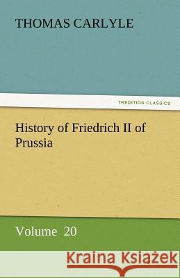 History of Friedrich II of Prussia Thomas Carlyle   9783842442337 tredition GmbH