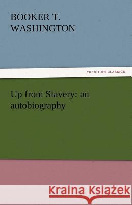 Up from Slavery: An Autobiography Washington, Booker T. 9783842442566 tredition GmbH