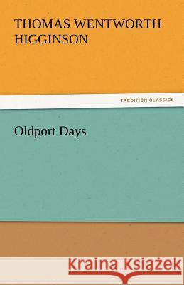 Oldport Days Thomas Wentworth Higginson   9783842442672 tredition GmbH