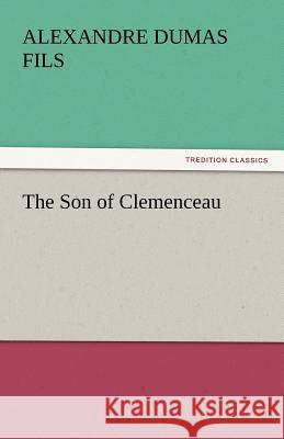 The Son of Clemenceau Alexandre Dumas fils   9783842442856