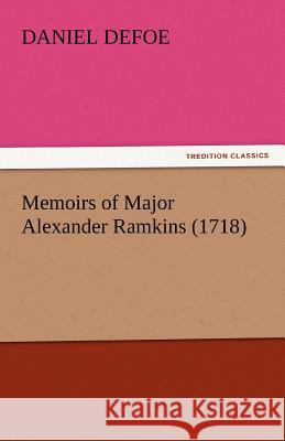 Memoirs of Major Alexander Ramkins (1718) Daniel Defoe 9783842443020