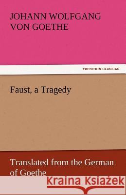 Faust, a Tragedy Johann Wolfgang von Goethe   9783842443044 tredition GmbH