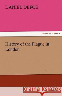 History of the Plague in London Daniel Defoe   9783842443235 tredition GmbH