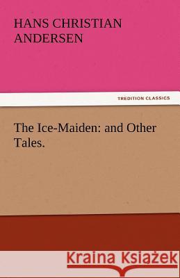 The Ice-Maiden: And Other Tales. Andersen, Hans Christian 9783842443303