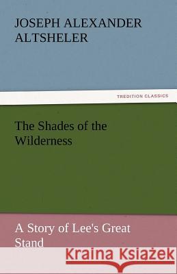 The Shades of the Wilderness Joseph Alexander Altsheler   9783842443969