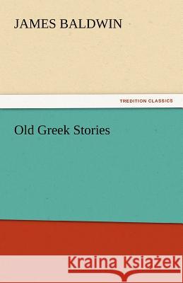 Old Greek Stories James Baldwin   9783842444126 tredition GmbH